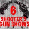 6 Shooters Gun Shows