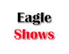 Eagle Shows