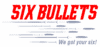 Six Bullets TX